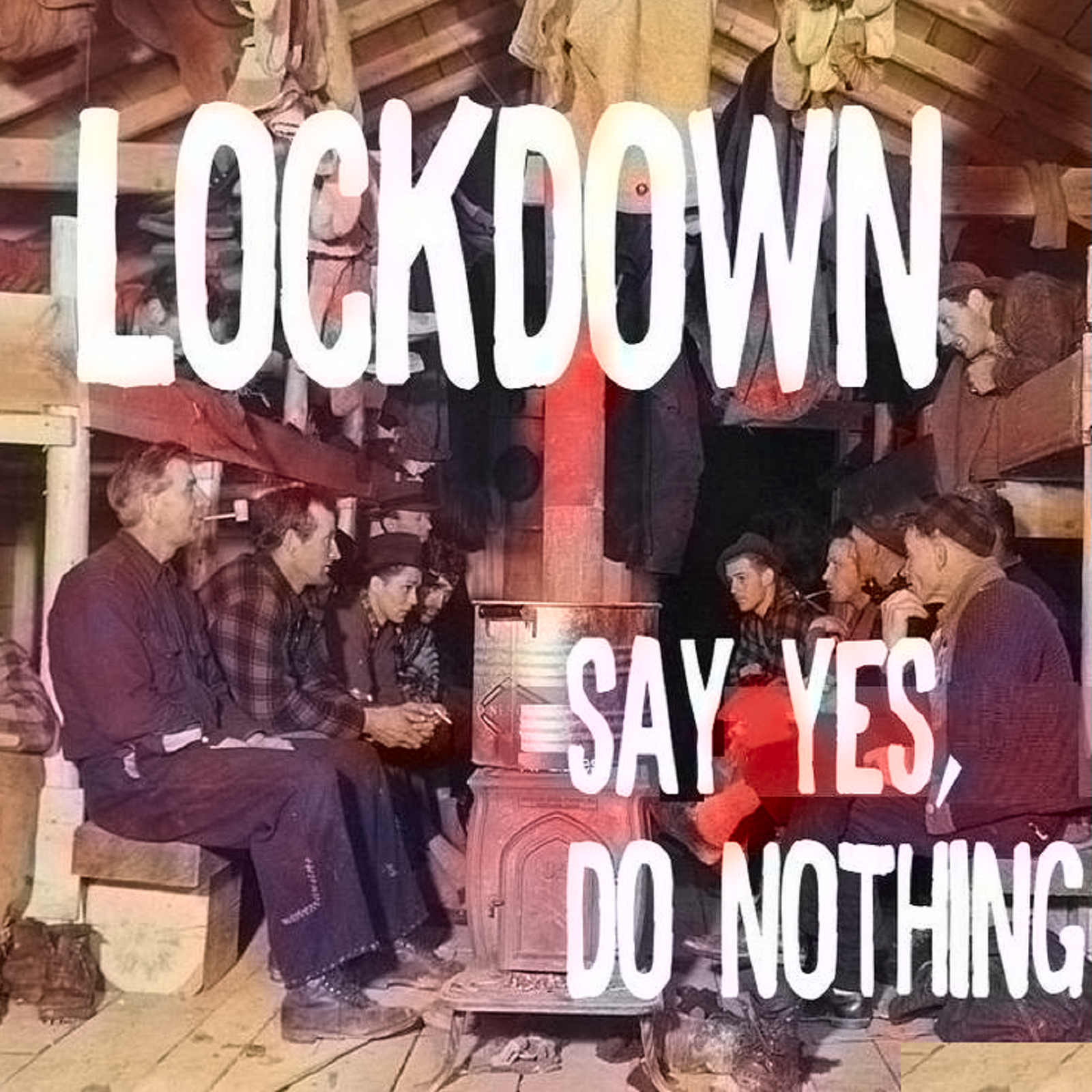 Say Yes, Do Nothing, chega com, Lockdown...